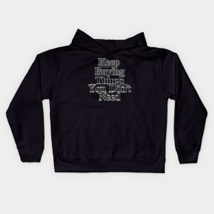 Keep Buying Things You Don't Need - Funny Capitalist Humor Kids Hoodie